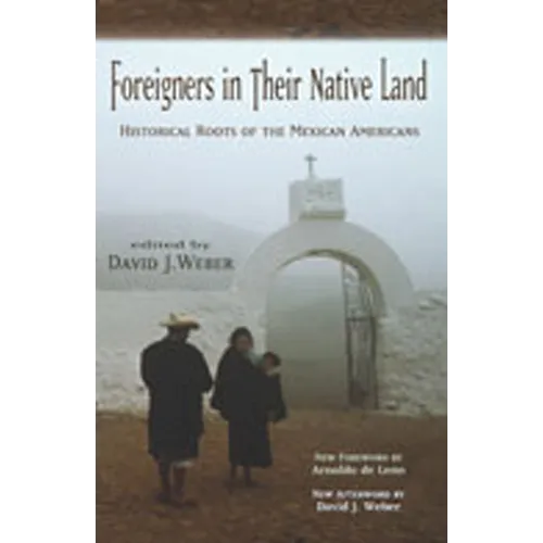 Foreigners in Their Native Land: Historical Roots of the Mexican Americans - Paperback