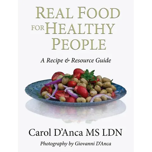 Real Food for Healthy People: A Recipe and Resource Guide for Whole Food Plant Based Cooking - Hardcover