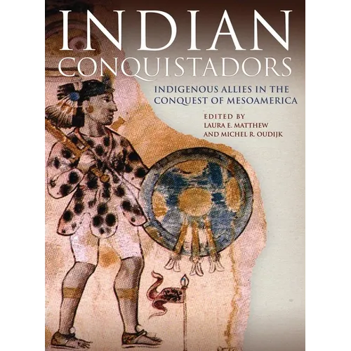 Indian Conquistadors: Indigenous Allies in the Conquest of Mesoamerica - Paperback