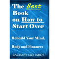 The Best Book on How to Start Over: Rebuild Your Mind, Body & Finances
