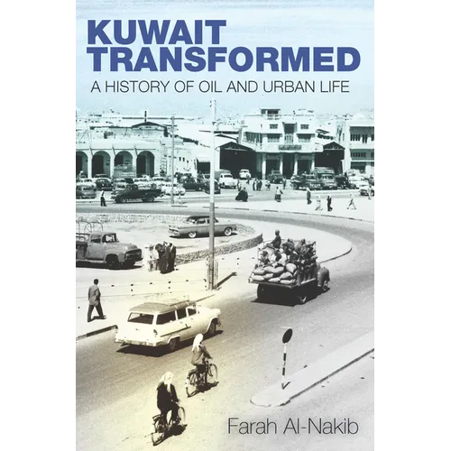 Kuwait Transformed: A History of Oil and Urban Life