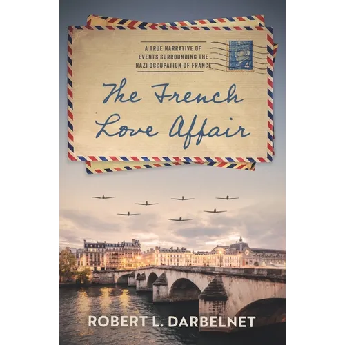 The French Love Affair: A true narrative of events surrounding the Nazi occupation of France... - Paperback