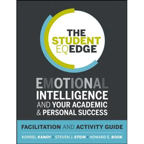 The Student Eq Edge: Emotional Intelligence and Your Academic and Personal Success: Facilitation and Activity Guide