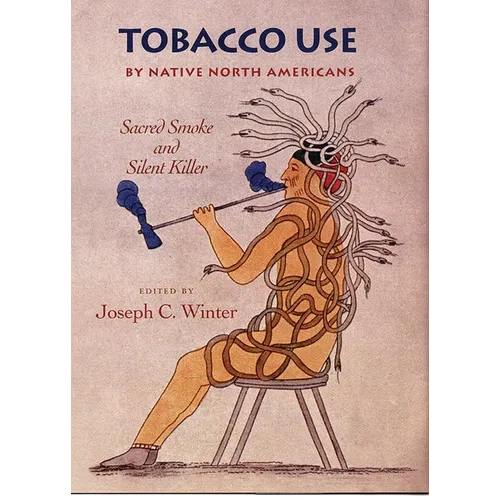 Tobacco Use by Native North Americans: Sacred Smoke and Silent Killer Volume 236 - Hardcover
