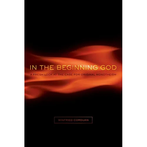 In the Beginning God: A Fresh Look at the Case for Original Monotheism - Paperback