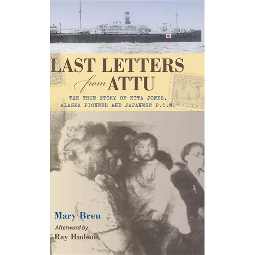 Last Letters from Attu: The True Story of Etta Jones, Alaska Pioneer and Japanese POW - Paperback