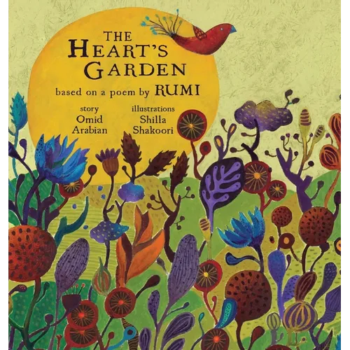 The Heart's Garden: based on a poem by RUMI - Hardcover