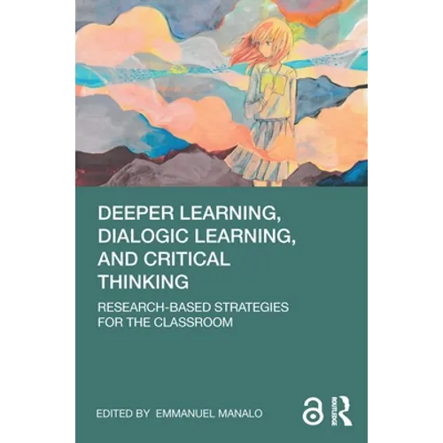 Deeper Learning, Dialogic Learning, and Critical Thinking: Research-based Strategies for the Classroom - Paperback