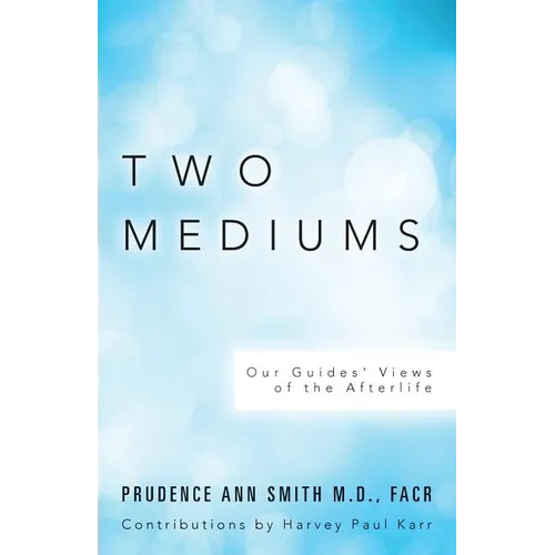Two Mediums: Our Guides' Views of the Afterlife - Paperback