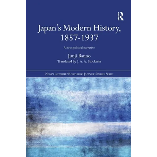 Japan's Modern History, 1857-1937: A New Political Narrative - Paperback