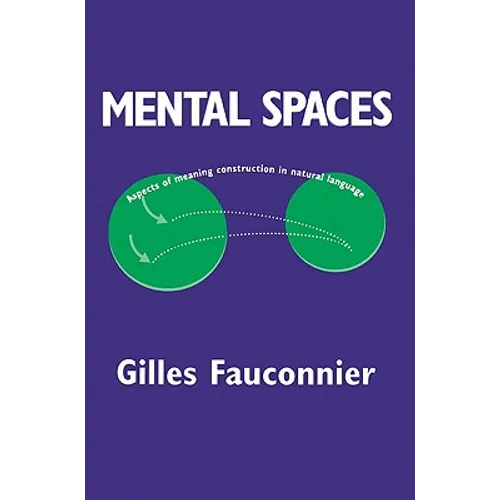 Mental Spaces: Aspects of Meaning Construction in Natural Language