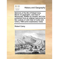 Memoirs of the Life of Robert Cary, Baron of Leppington, and Earl of Monmouth. Written by Himself, and Now Published from an Original Manuscript in th