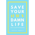 Save Your Own Damn Life: A Do It Yourself Self Help Book