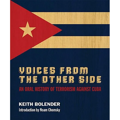 Voices from the Other Side: An Oral History of Terrorism Against Cuba: An Oral History of Terrorism Against Cuba - Paperback