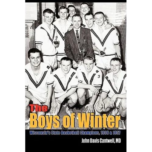 The Boys of Winter: Wisconsin's State Basketball Champions, 1956 & 1957 - Hardcover