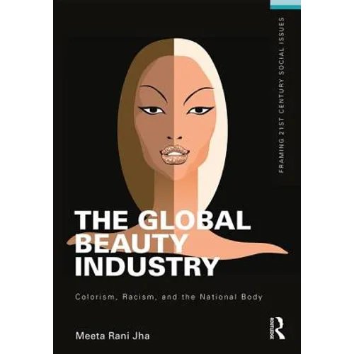 The Global Beauty Industry: Colorism, Racism, and the National Body - Paperback