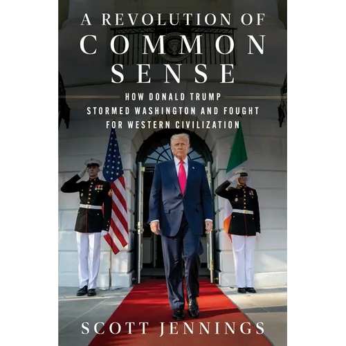 A Revolution of Common Sense: How Donald Trump Stormed Washington and Fought for Western Civilization - Hardcover
