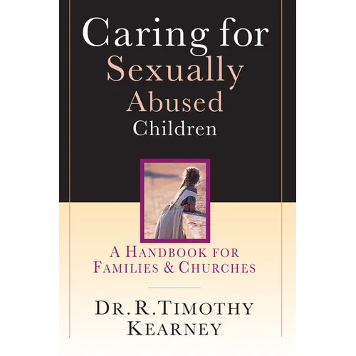 Caring for Sexually Abused Children: A Handbook for Families Churches