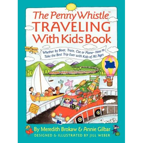 Penny Whistle Traveling-With-Kids Book: Whether by Boat, Train, Car, or Plane...How to Take the Best Trip Ever with Kids - Paperback