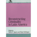 Reconstructing Criminality in Latin America