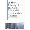 A Short History of the Gibb Memorial Trust and Its Trustees: A Century of Oriental Scholarship