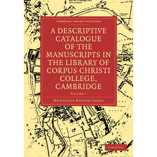 A Descriptive Catalogue of the Manuscripts in the Library of Corpus Christi College, Cambridge: Volume 1 - Paperback