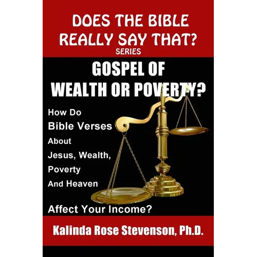 Gospel of Wealth or Poverty?: How Do Bible Verses about Jesus, Wealth, Poverty, and Heaven Affect Your Income? - Paperback