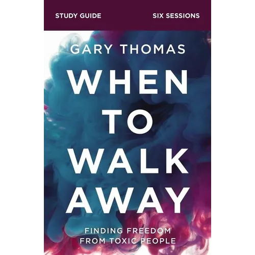 When to Walk Away Bible Study Guide: Finding Freedom from Toxic People - Paperback