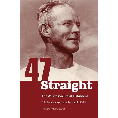 Forty-Seven Straight: The Wilkinson Era at Oklahoma - Paperback