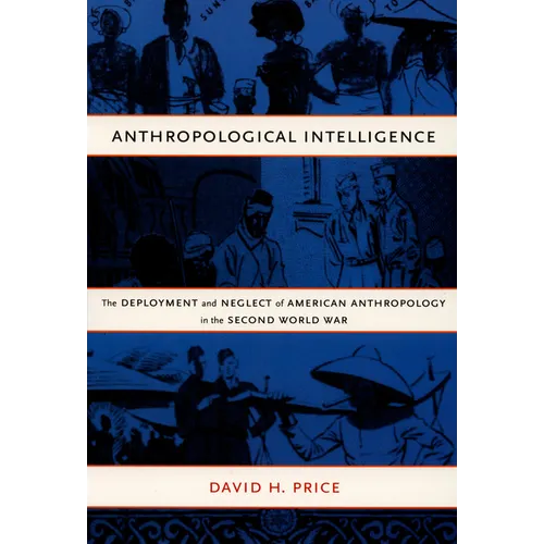 Anthropological Intelligence: The Deployment and Neglect of American Anthropology in the Second World War - Paperback