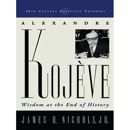 Alexandre Kojeve: Wisdom at the End of History - Paperback