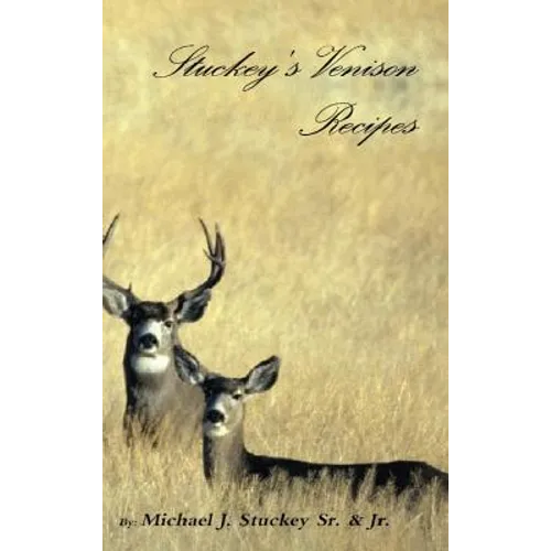 Stuckey's Venison Recipes: First Timers to Seasoned Chiefs