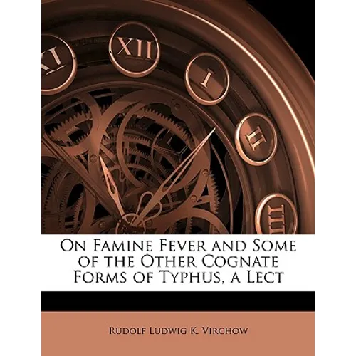 On Famine Fever and Some of the Other Cognate Forms of Typhus, a Lect - Paperback