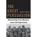 The Great Persuasion: Reinventing Free Markets Since the Depression