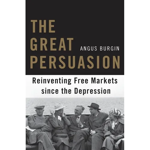 The Great Persuasion: Reinventing Free Markets Since the Depression - Paperback