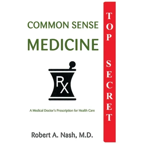 Common Sense Medicine: A Medical Doctor's Prescription for Health Care - Paperback
