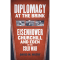 Diplomacy at the Brink: Eisenhower, Churchill, and Eden in the Cold War