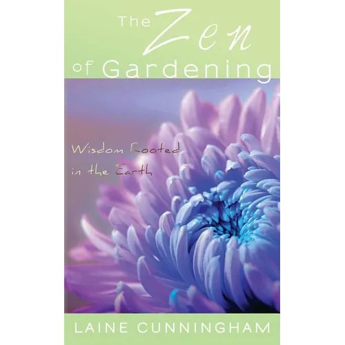 The Zen of Gardening: Wisdom Rooted in the Earth - Paperback