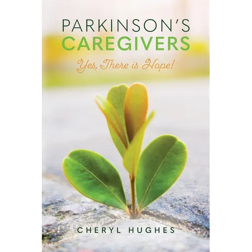 Parkinson's Caregivers: Yes, there is Hope! - Paperback