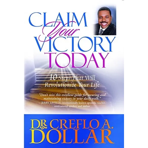Claim Your Victory Today: 10 Steps That Will Revolutionize Your Life - Paperback