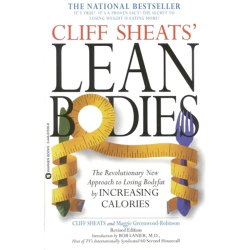 Cliff Sheats' Lean Bodies: The Revolutionary New Approach to Losing Bodyfat by Increasing Calories - Paperback