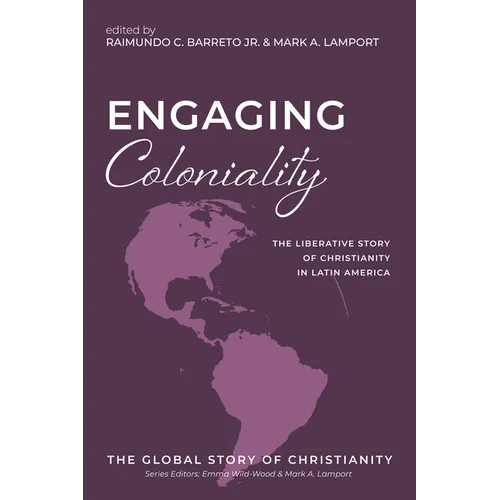 Engaging Coloniality: The Liberative Story of Christianity in Latin America - Paperback
