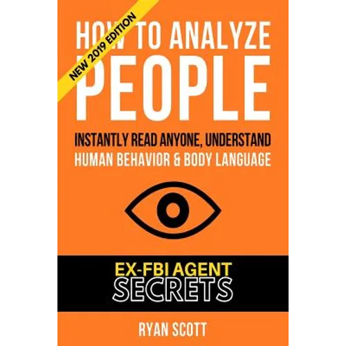 How To Analyze People: Increase Your Emotional Intelligence Using Ex-FBI Secrets, Understand Body Language, Personality Types, and Speed Read