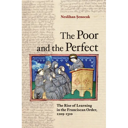 The Poor and the Perfect: The Rise of Learning in the Franciscan Order, 1209-1310 - Hardcover