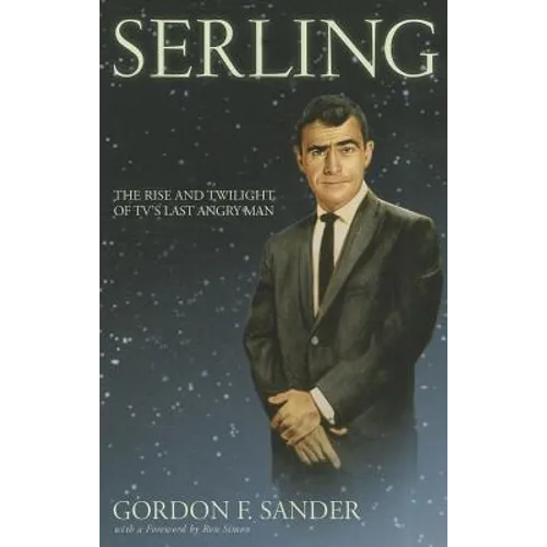 Serling: The Rise and Twilight of Tv's Last Angry Man - Paperback