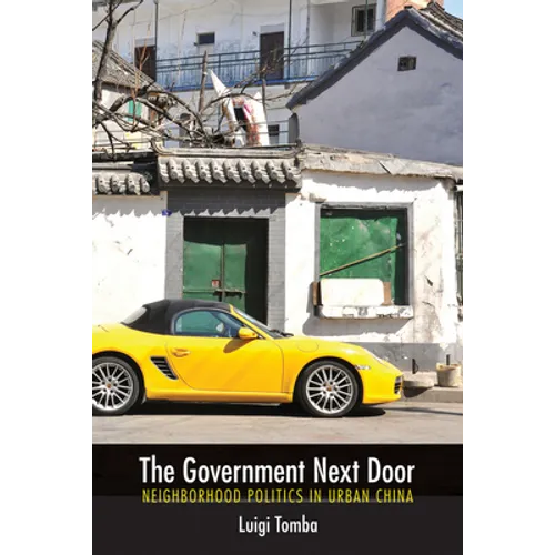 The Government Next Door: Neighborhood Politics in Urban China