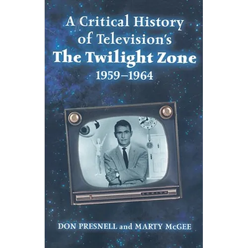 A Critical History of Television's The Twilight Zone, 1959-1964 - Paperback