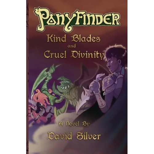 Ponyfinder - Kind Blades and Cruel Divinities - Paperback