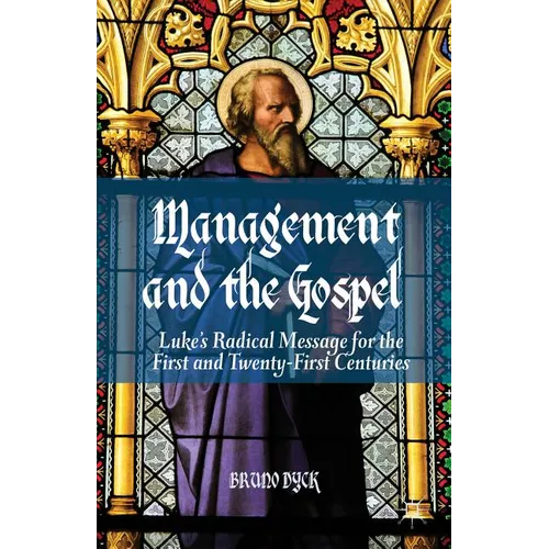 Management and the Gospel: Luke's Radical Message for the First and Twenty-First Centuries - Hardcover