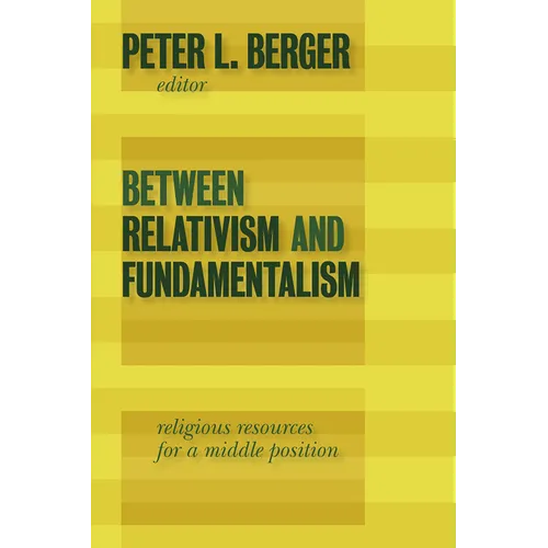 Between Relativism and Fundamentalism: Religious Resources for a Middle Position - Paperback